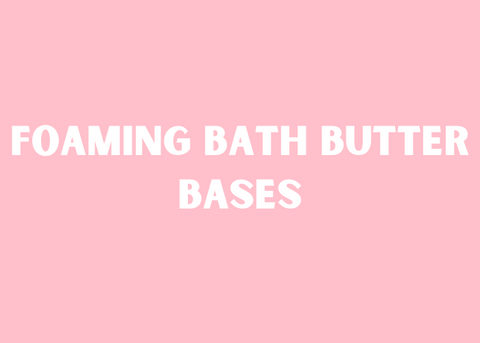 Foaming Bath Butter Bases